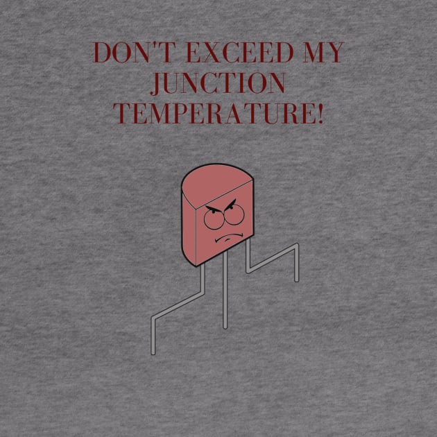 Don't exceed my junction temperature! by Humor me Engineering and Math